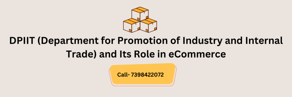 DPIIT (Department for Promotion of Industry and Internal Trade) and Its Role in eCommerce